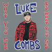 Luke Combs - What You See Is What You Get